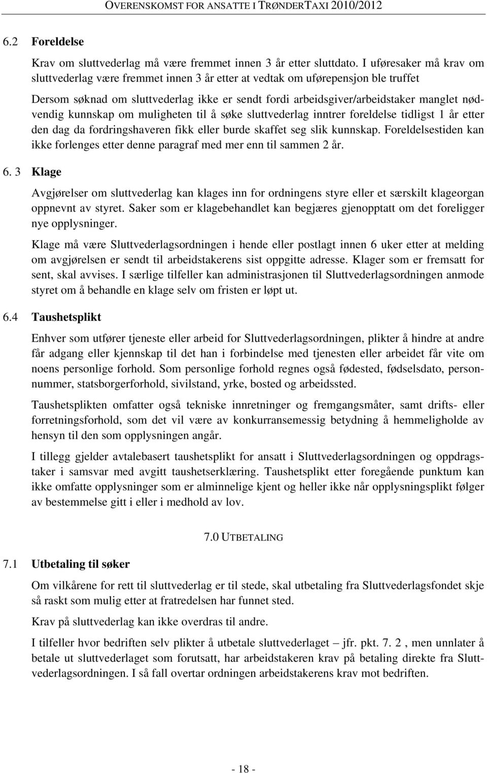 nødvendig kunnskap om muligheten til å søke sluttvederlag inntrer foreldelse tidligst 1 år etter den dag da fordringshaveren fikk eller burde skaffet seg slik kunnskap.