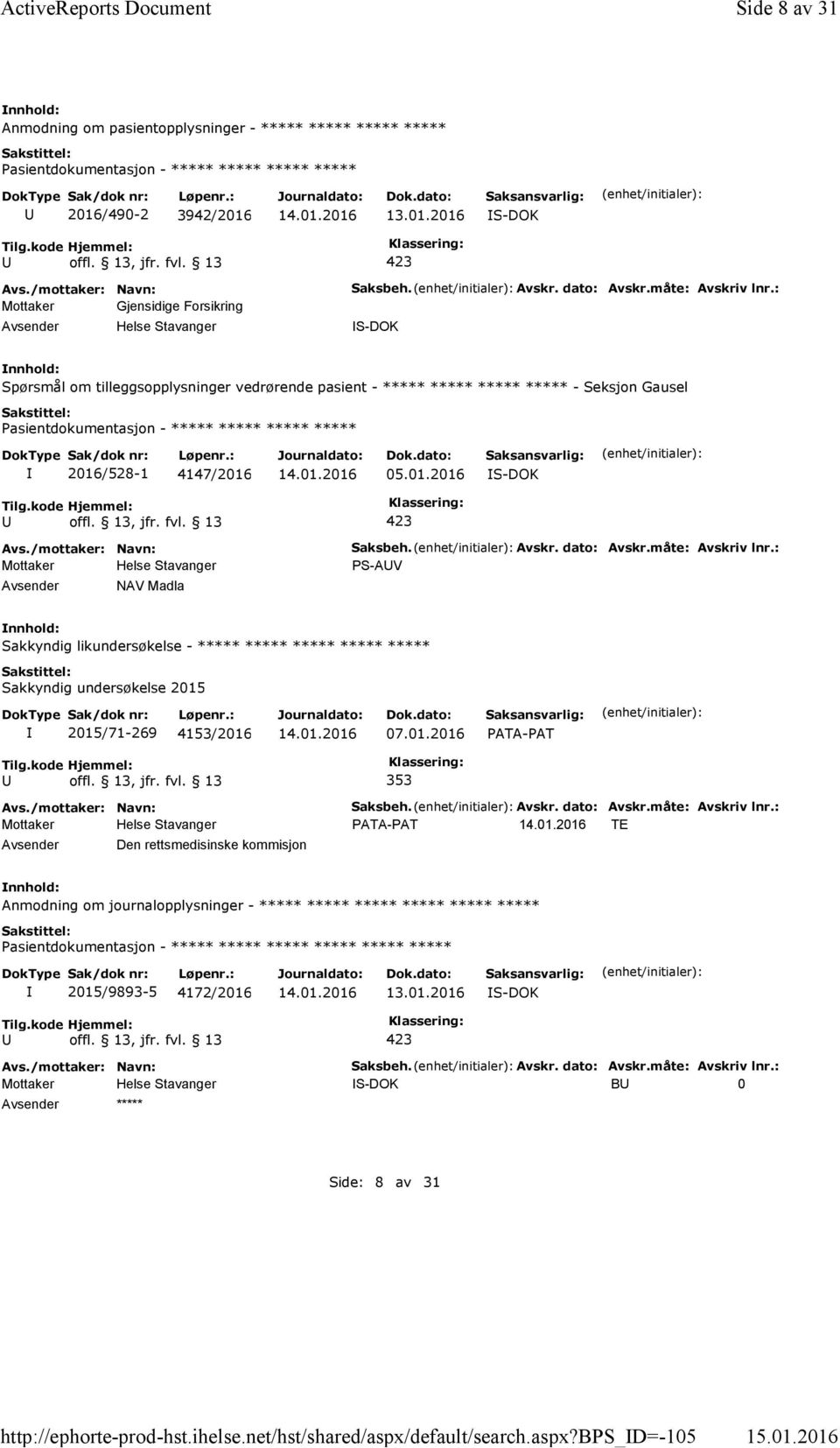 : Spørsmål om tilleggsopplysninger vedrørende pasient - ***** ***** ***** ***** - Seksjon Gausel 2016/528-1 4147/2016 05.01.2016 NAV Madla Saksbeh. Avskr. dato: Avskr.måte: Avskriv lnr.