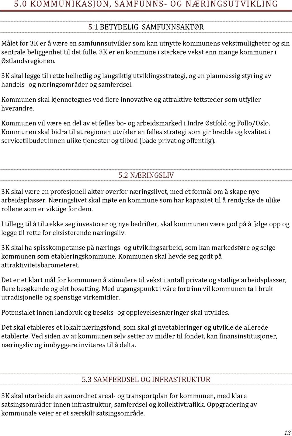 3K er en kommune i sterkere vekst enn mange kommuner i Østlandsregionen.