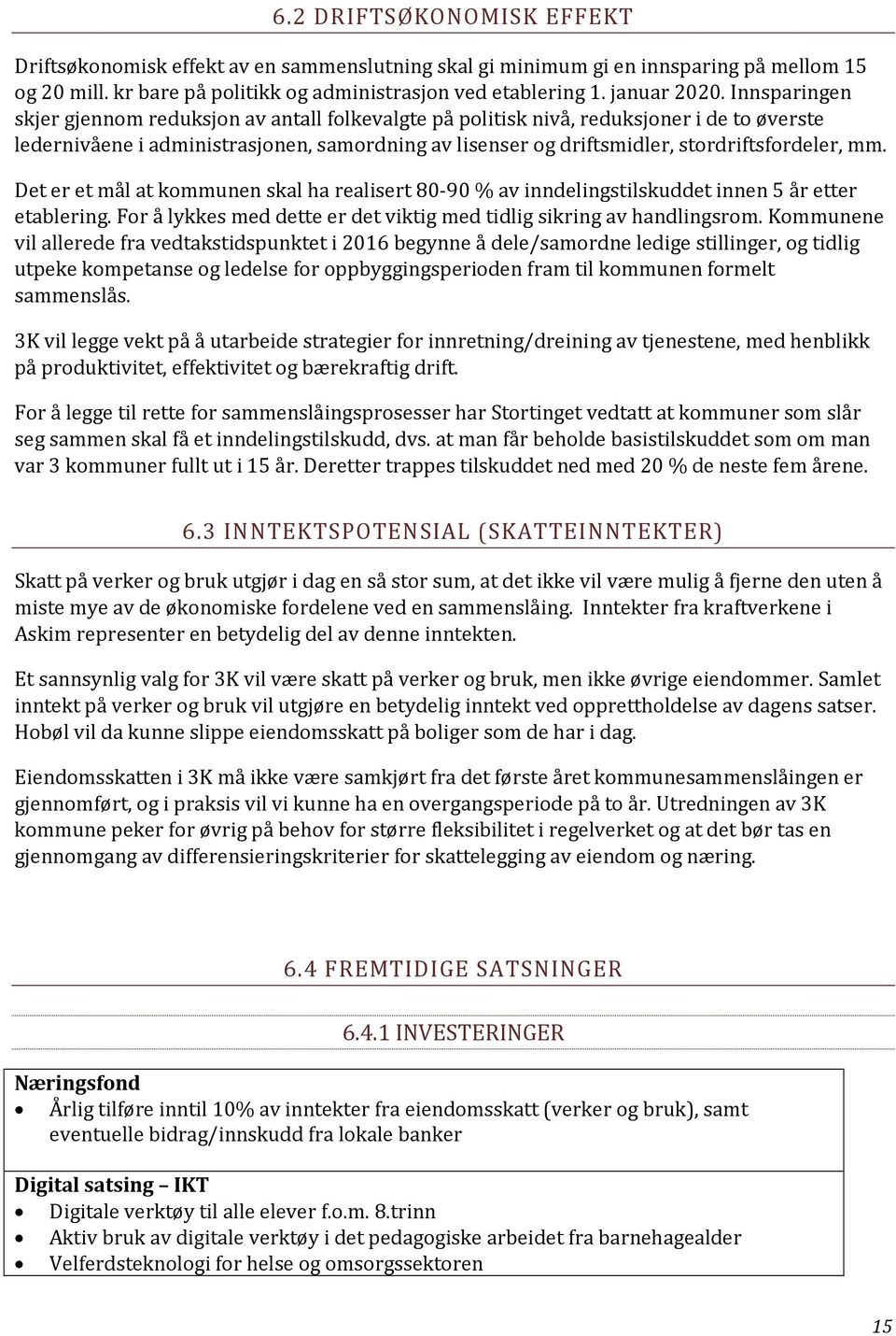 mm. Det er et mål at kommunen skal ha realisert 80-90 % av inndelingstilskuddet innen 5 år etter etablering. For å lykkes med dette er det viktig med tidlig sikring av handlingsrom.