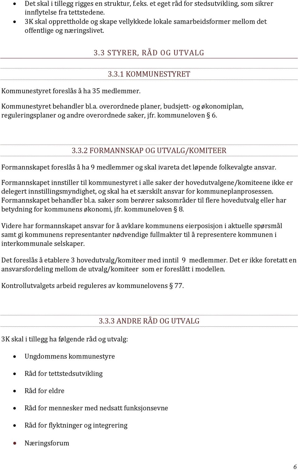 a. overordnede planer, budsjett- og økonomiplan, reguleringsplaner og andre overordnede saker, jfr. kommuneloven 6. 3.