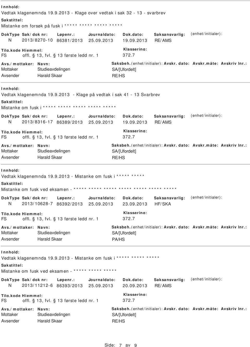 9.2013 - Klage på vedtak i sak 41-13 varbrev Mistanke om fusk i ***** ***** ***** ***** ***** 2013/8316-17 86389/2013 19.09.2013 F Avs./mottaker: avn: aksbeh. Avskr. 9.