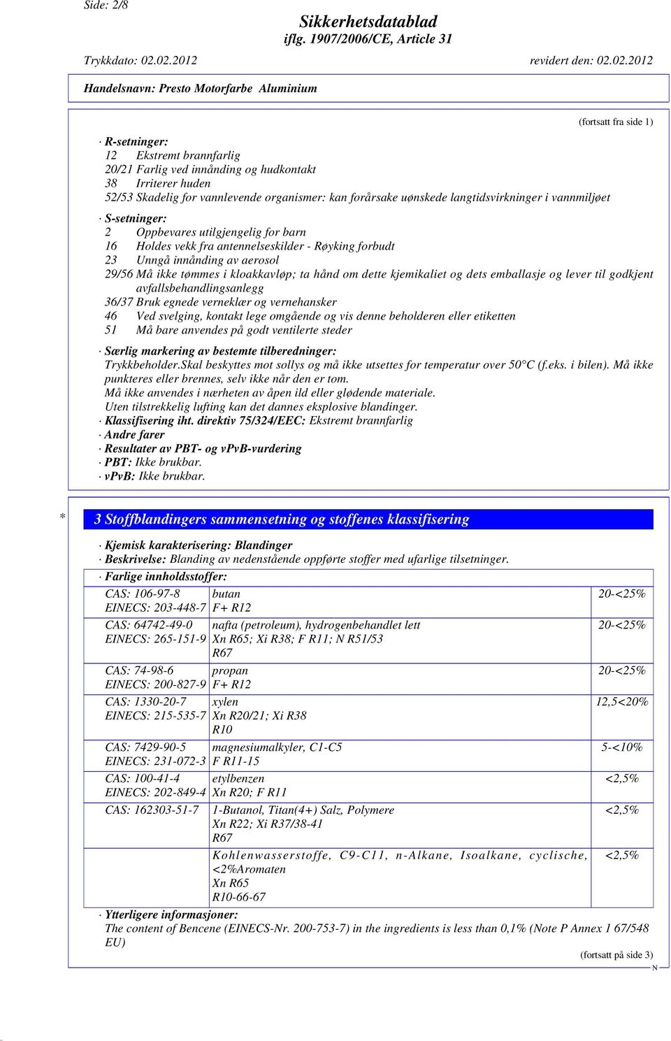 kloakkavløp; ta hånd om dette kjemikaliet og dets emballasje og lever til godkjent avfallsbehandlingsanlegg 36/37 Bruk egnede verneklær og vernehansker 46 Ved svelging, kontakt lege omgående og vis