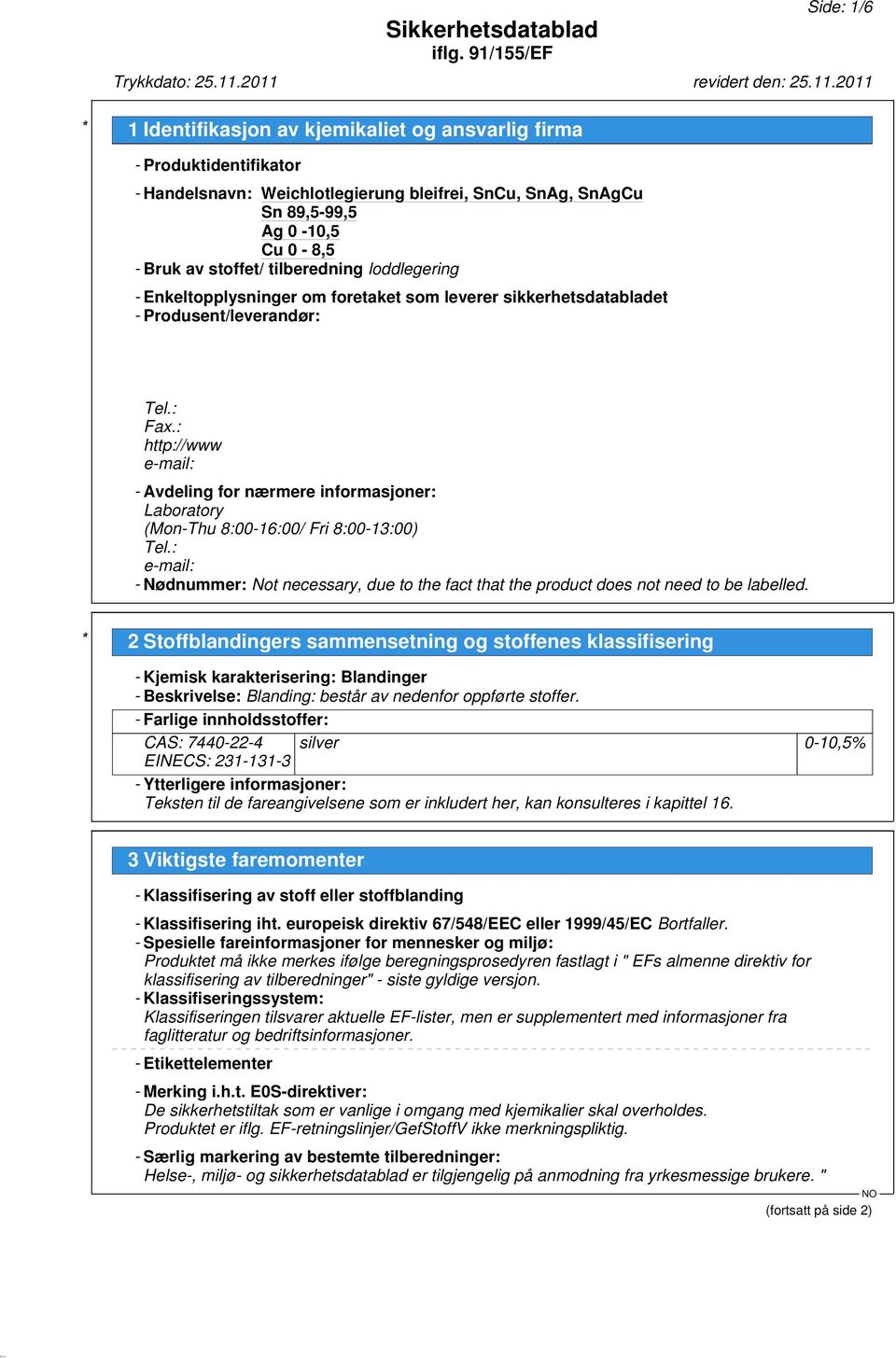 : http://www e-mail: - Avdeling for nærmere informasjoner: Laboratory (Mon-Thu 8:00-16:00/ Fri 8:00-13:00) Tel.