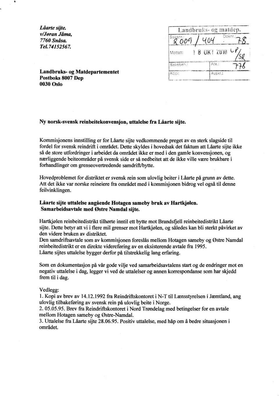 Dette skyldes i hovedsak det faktum att Låarte sijte ikke så de store utfordringer i arbeidet da området ikke er med i den gamle konvensjonen, og nærliggende beiteområder på svensk side er så