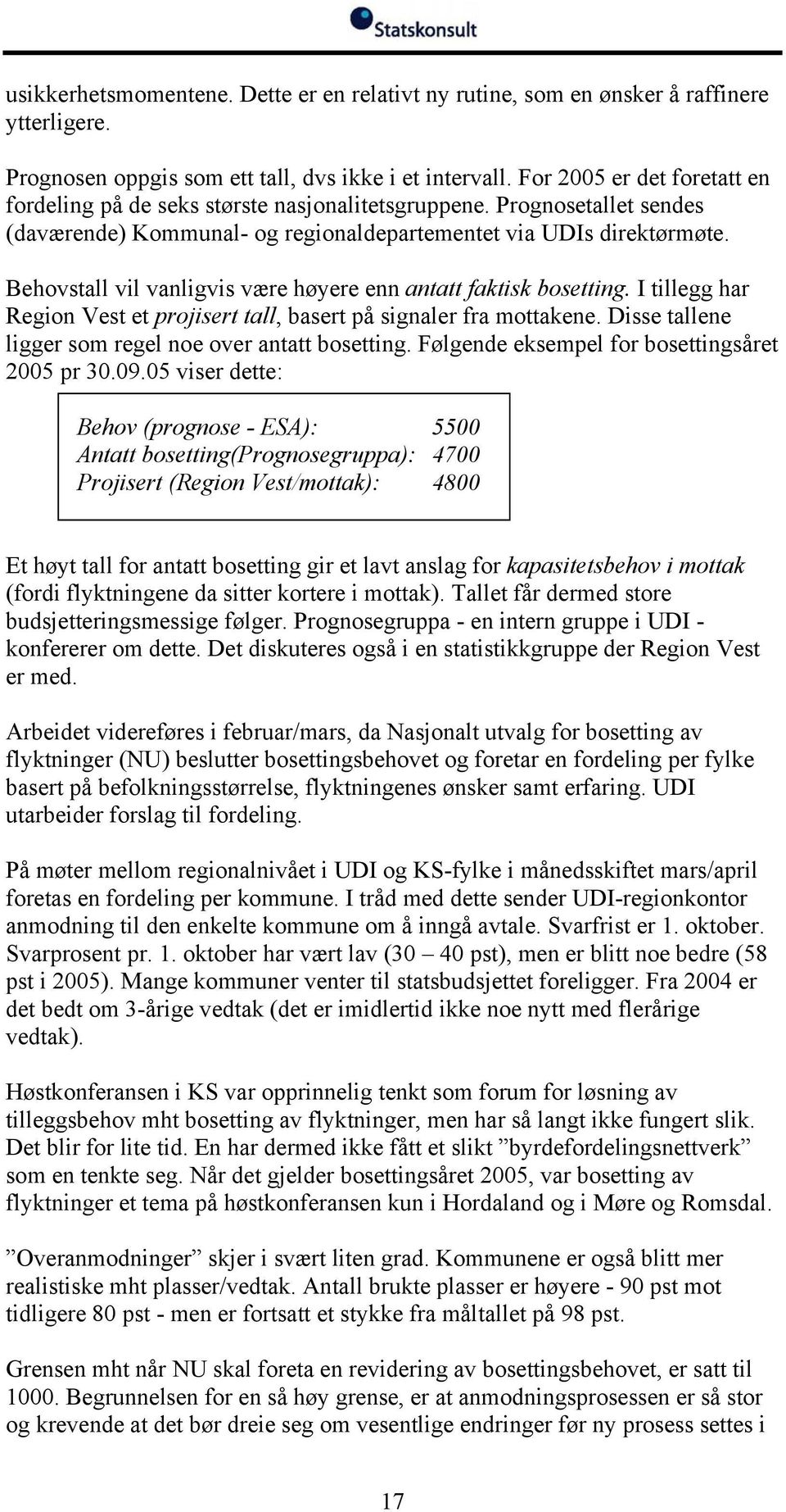 Behovstall vil vanligvis være høyere enn antatt faktisk bosetting. I tillegg har Region Vest et projisert tall, basert på signaler fra mottakene.