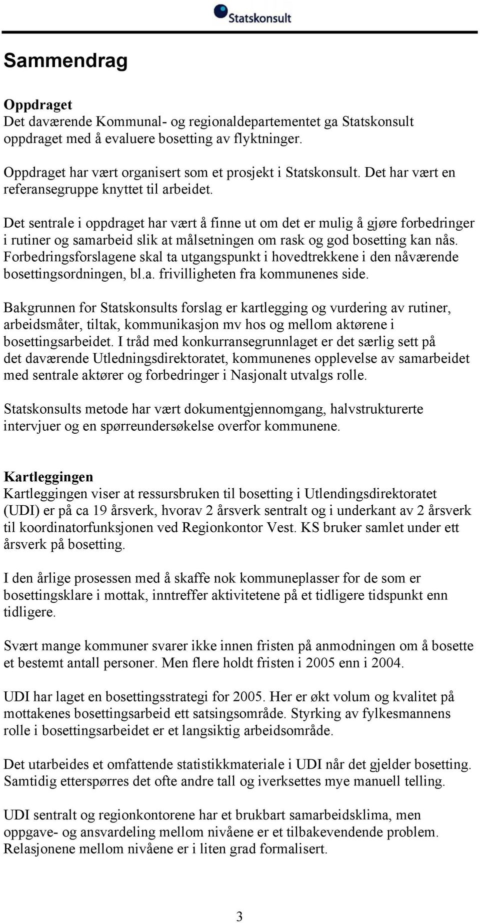 Det sentrale i oppdraget har vært å finne ut om det er mulig å gjøre forbedringer i rutiner og samarbeid slik at målsetningen om rask og god bosetting kan nås.