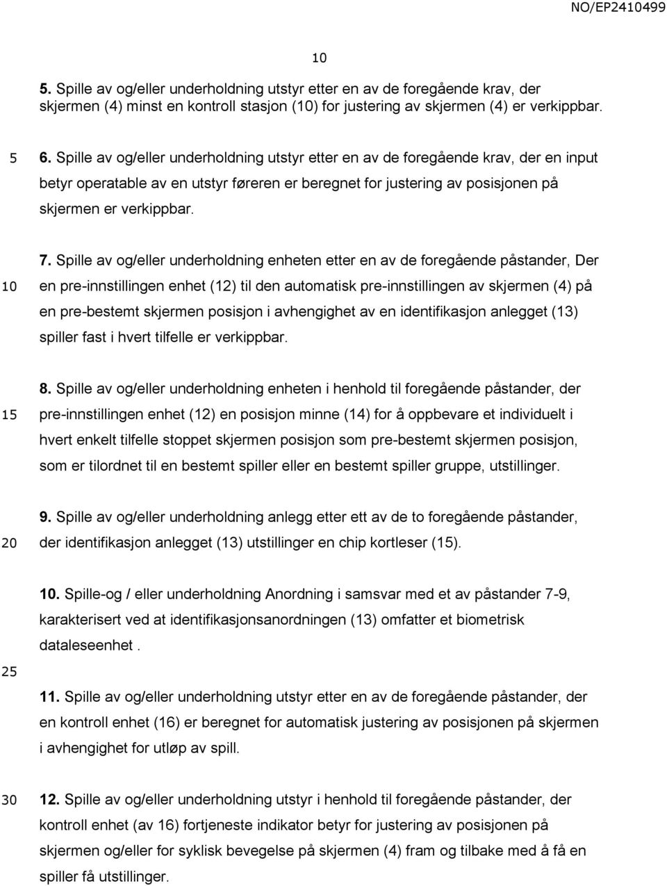 Spille av og/eller underholdning enheten etter en av de foregående påstander, Der en pre-innstillingen enhet (12) til den automatisk pre-innstillingen av skjermen (4) på en pre-bestemt skjermen