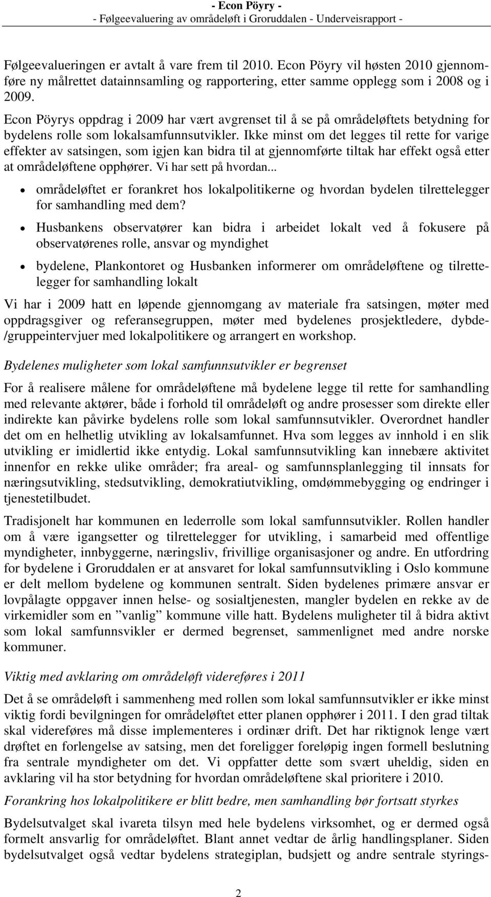 Ikke minst om det legges til rette for varige effekter av satsingen, som igjen kan bidra til at gjennomførte tiltak har effekt også etter at områdeløftene opphører. Vi har sett på hvordan.