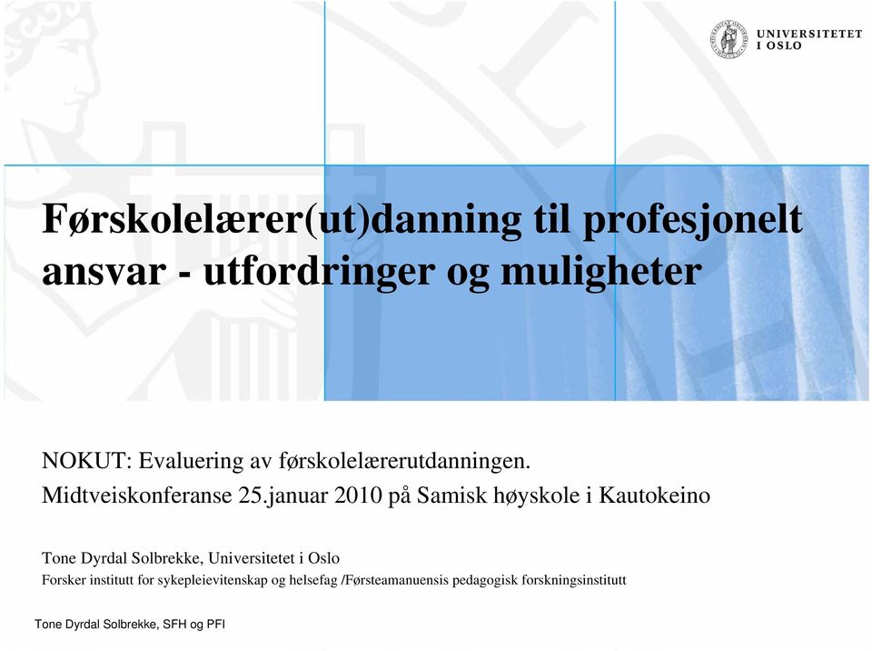 januar 2010 på Samisk høyskole i Kautokeino Tone Dyrdal Solbrekke, Universitetet i