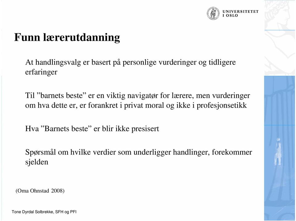 er, er forankret i privat moral og ikke i profesjonsetikk Hva Barnets beste er blir ikke