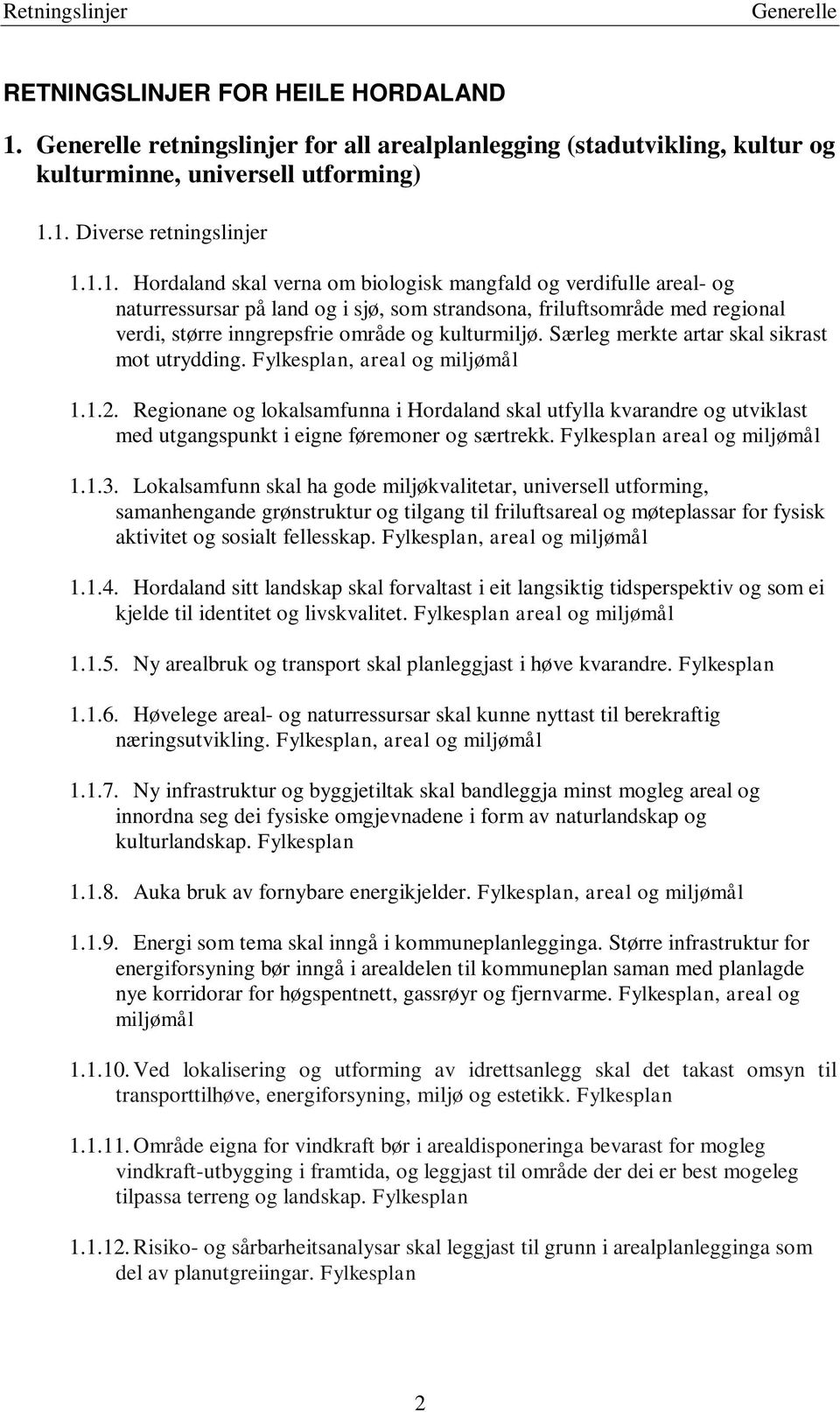 Særleg merkte artar skal sikrast mot utrydding. Fylkesplan, areal og miljømål 1.1.2.