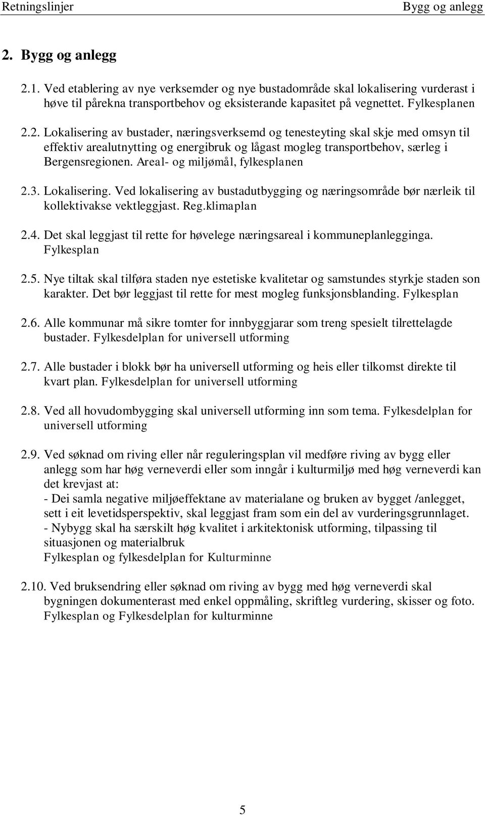 2. Lokalisering av bustader, næringsverksemd og tenesteyting skal skje med omsyn til effektiv arealutnytting og energibruk og lågast mogleg transportbehov, særleg i Bergensregionen.