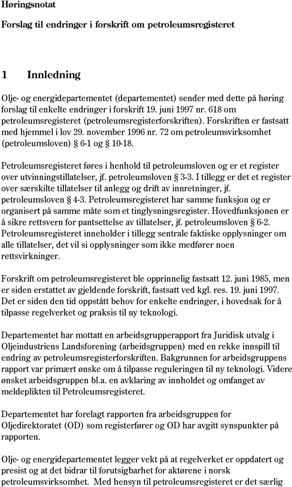 72 om petroleumsvirksomhet (petroleumsloven) 6-1 og 10-18. Petroleumsregisteret føres i henhold til petroleumsloven og er et register over utvinningstillatelser, jf. petroleumsloven 3-3.