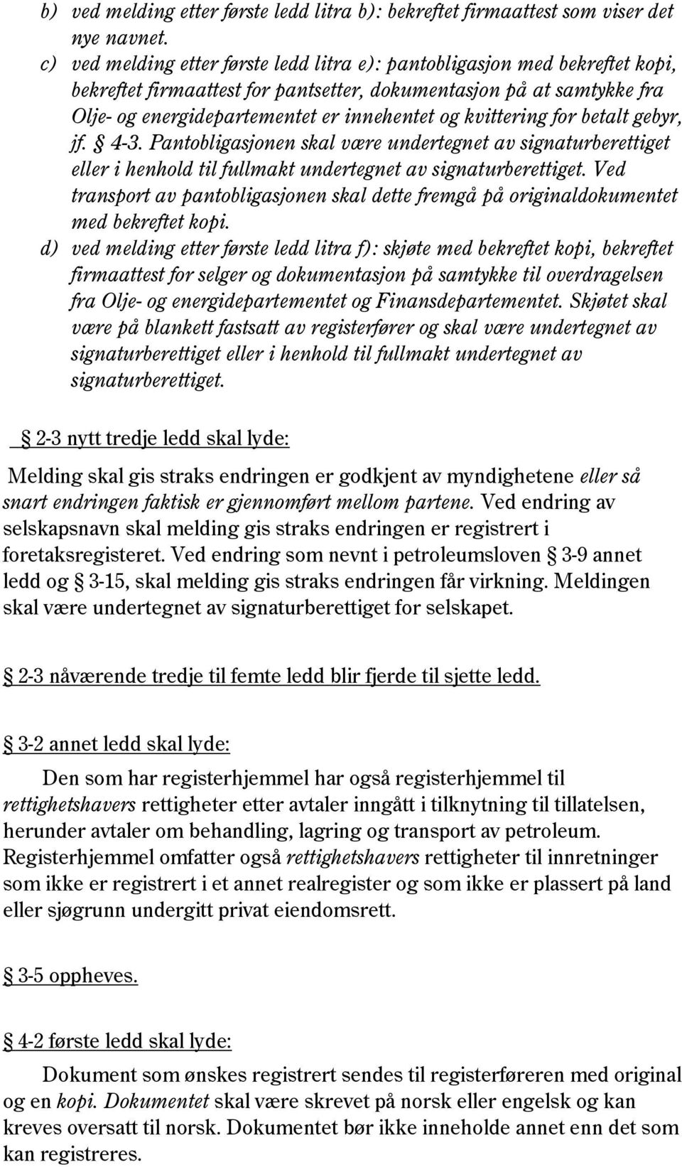 kvittering for betalt gebyr, jf. 4-3. Pantobligasjonen skal være undertegnet av signaturberettiget eller i henhold til fullmakt undertegnet av signaturberettiget.