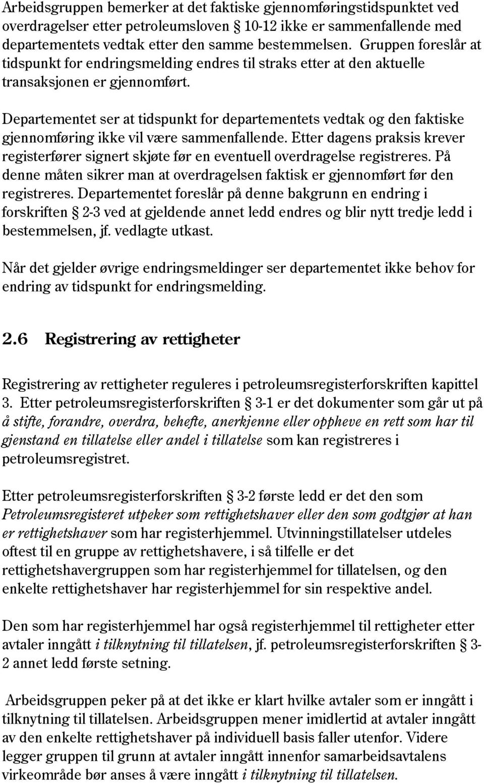 Departementet ser at tidspunkt for departementets vedtak og den faktiske gjennomføring ikke vil være sammenfallende.