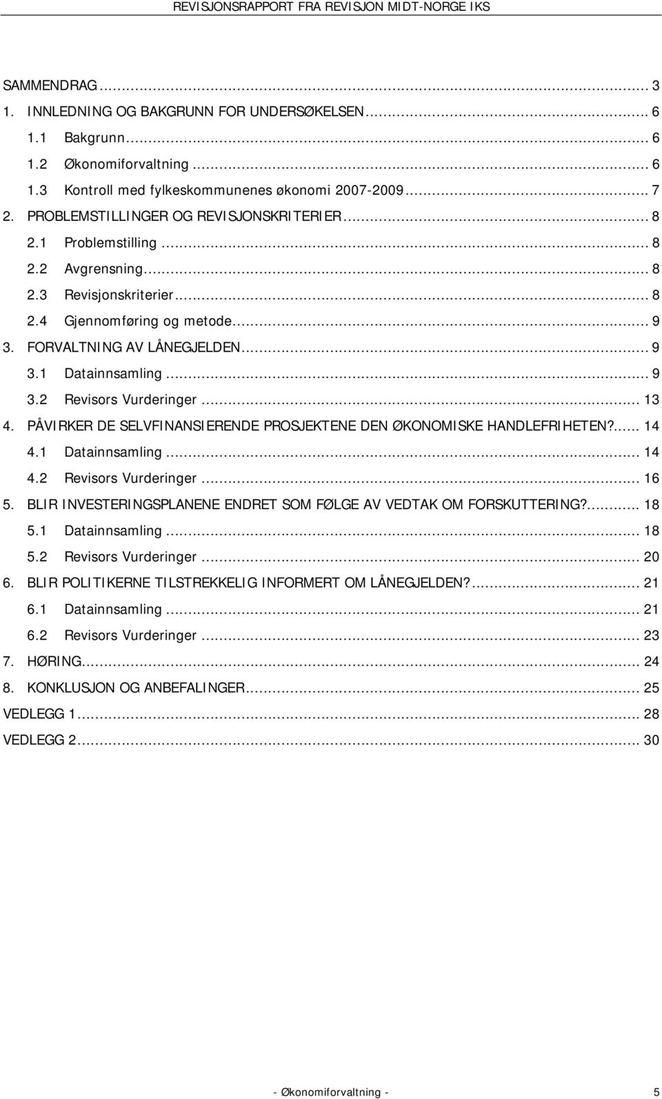 .. 9 3.2 Revisors Vurderinger... 13 4. PÅVIRKER DE SELVFINANSIERENDE PROSJEKTENE DEN ØKONOMISKE HANDLEFRIHETEN?... 14 4.1 Datainnsamling... 14 4.2 Revisors Vurderinger... 16 5.