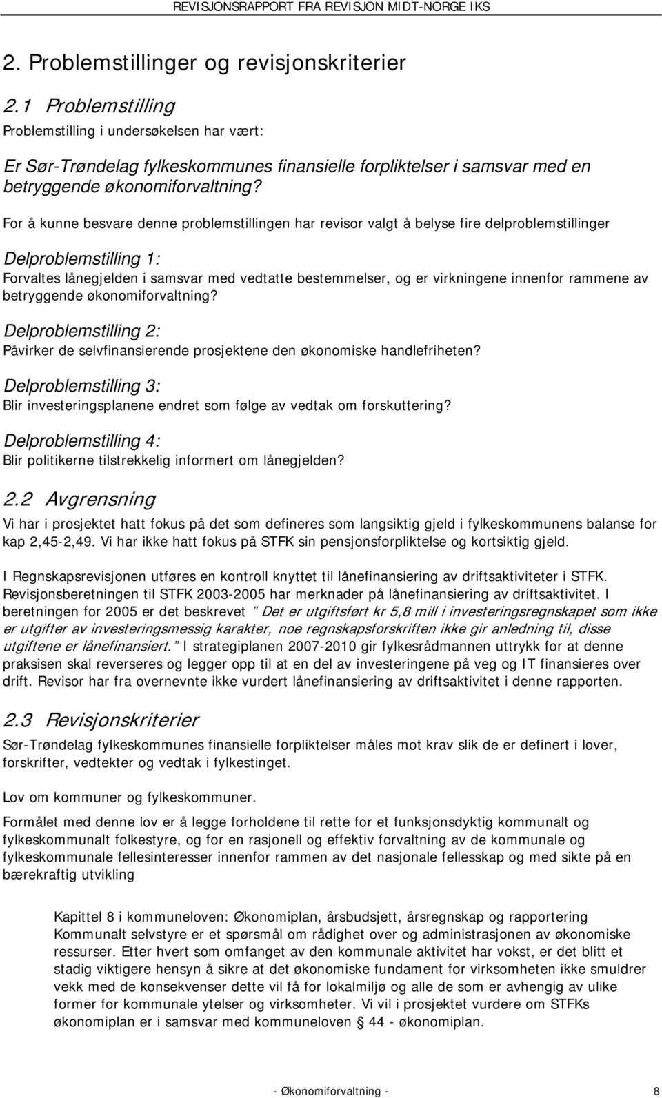 For å kunne besvare denne problemstillingen har revisor valgt å belyse fire delproblemstillinger Delproblemstilling 1: Forvaltes lånegjelden i samsvar med vedtatte bestemmelser, og er virkningene