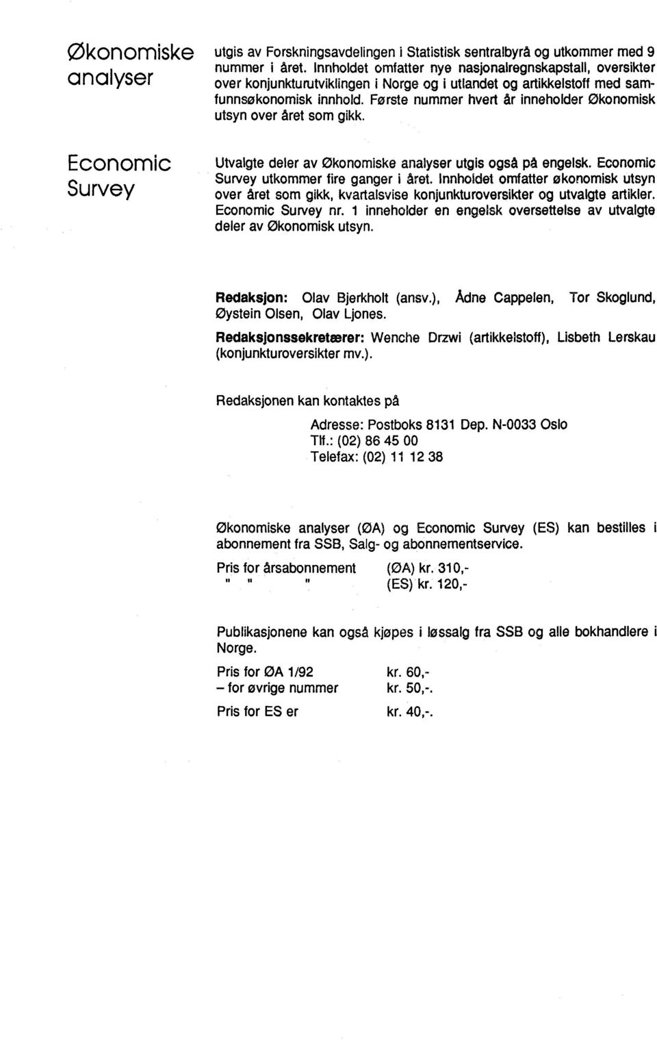 Første nummer hvert år inneholder Økonomisk utsyn over året som gikk. Utvalgte deler av Økonomiske analyser utgis også på engelsk. Economic Survey utkommer fire ganger i året.