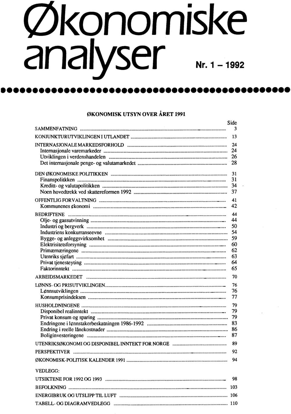 Det internasjonale penge- og valutamarkedet 28 DEN ØKONOMISKE POLITIKKEN 31 Finanspolitkken 31 Kreditt- og valutapolitikken 34 Noen hovedtrekk ved skattereformen 1992 37 OFFENTLIG FORVALTNING 41