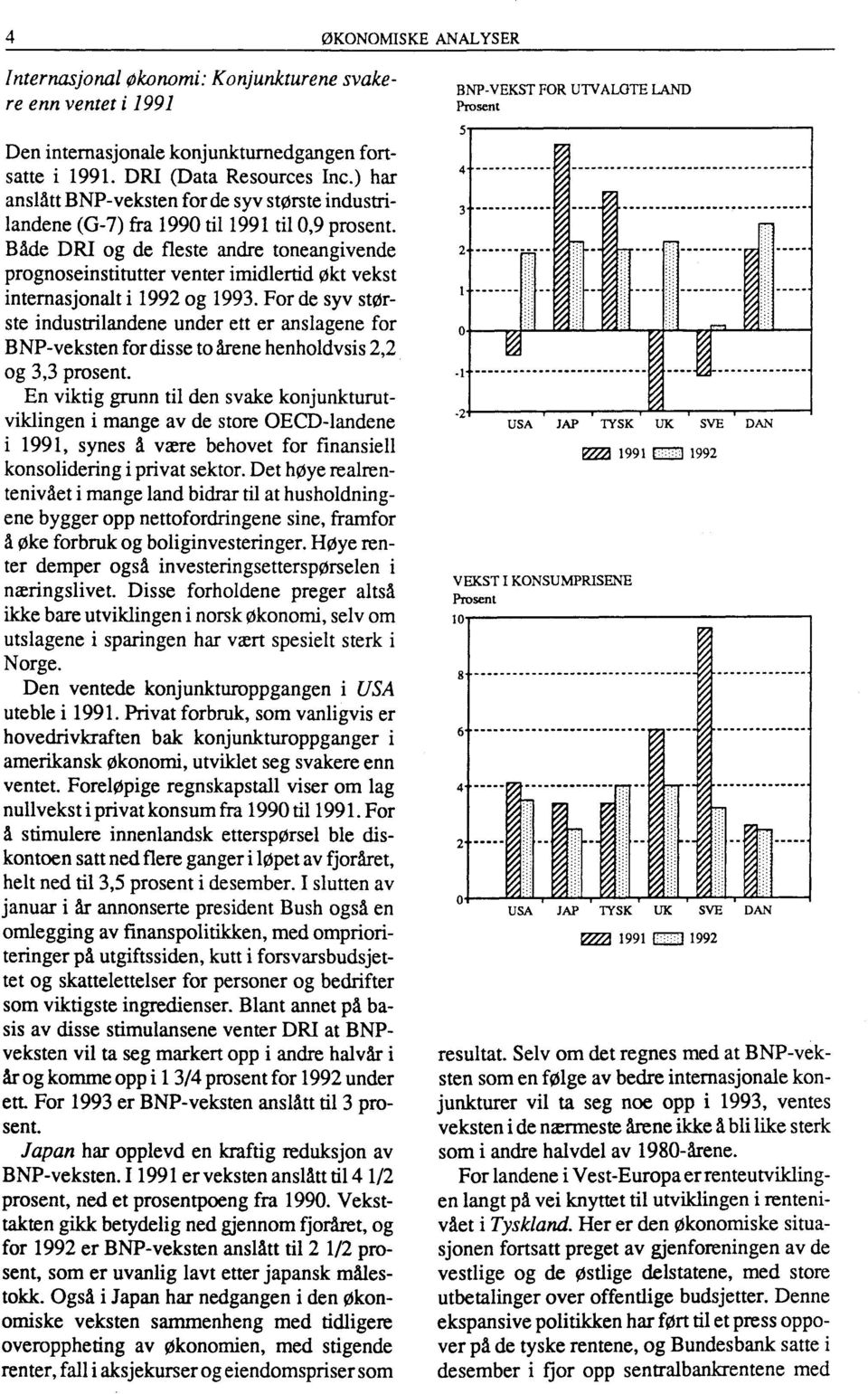 Både DRI og de fleste andre toneangivende prognoseinstitutter venter imidlertid at vekst internasjonalt i 1992 og 1993.