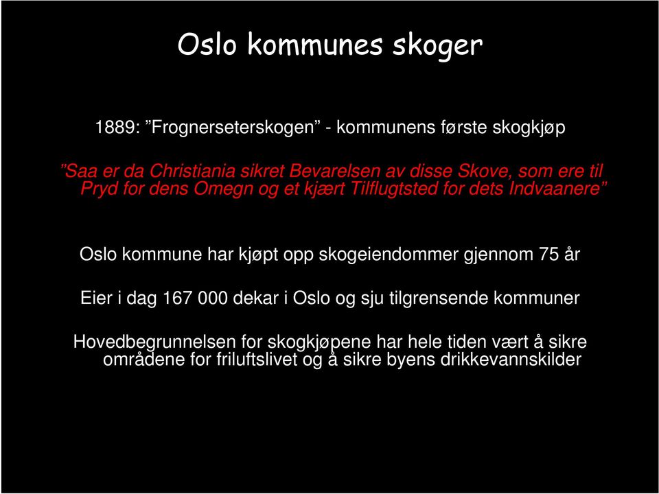kommune har kjøpt opp skogeiendommer gjennom 75 år Eier i dag 167 000 dekar i Oslo og sju tilgrensende kommuner