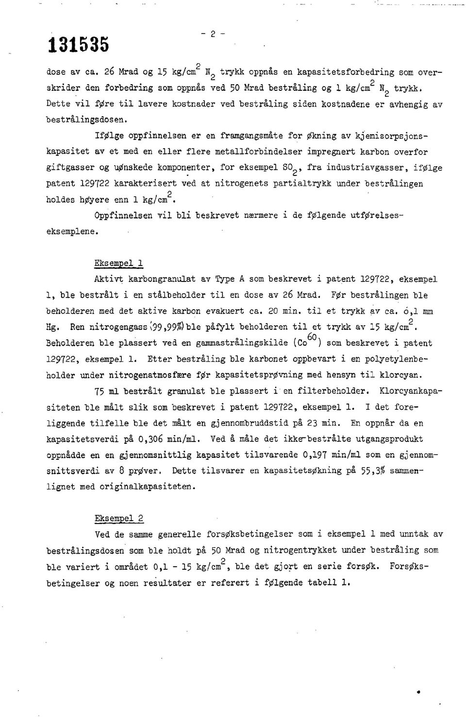 Ifølge oppfnnelsen er en framgangsmåte for øknng av kjemsorpsjonskapastet av et med en eller flere metallforbndelser mpregnert karbon overfor gftgasser og uønskede komponenter, for eksempel SO^, fra