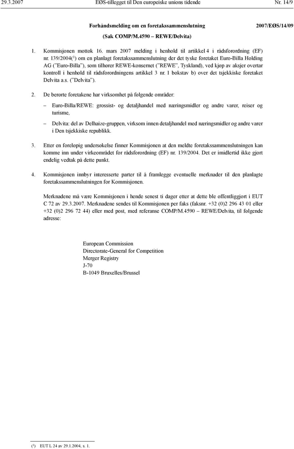 139/2004( 1 ) om en planlagt foretakssammenslutning der det tyske foretaket Euro-Billa Holding AG ( Euro-Billa ), som tilhører REWE-konsernet ( REWE, Tyskland), ved kjøp av aksjer overtar kontroll i