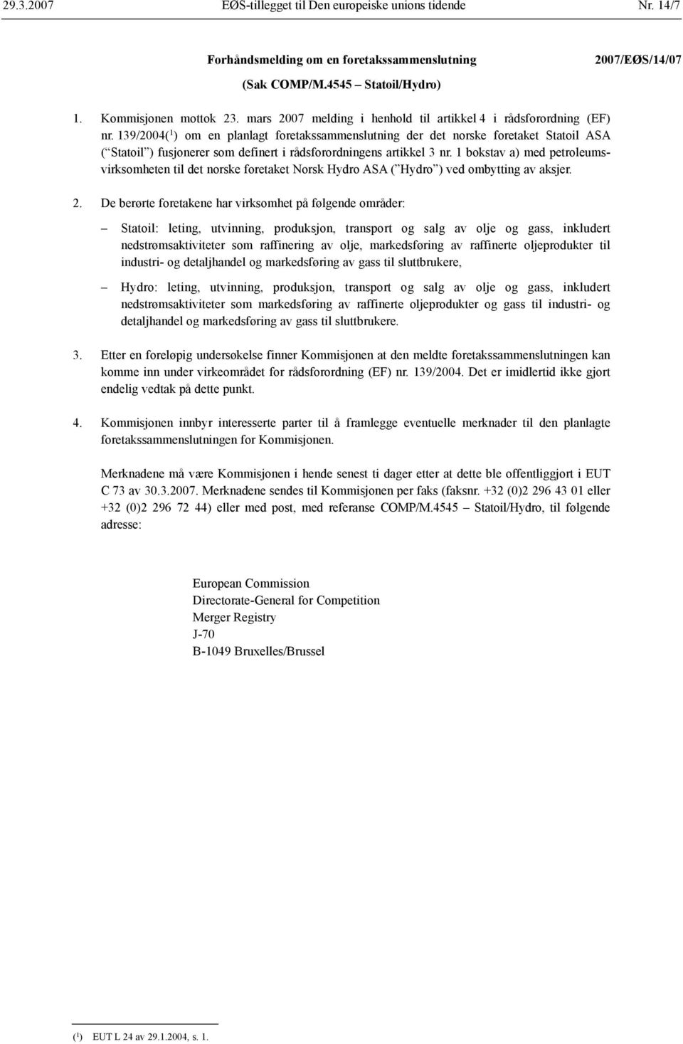 139/2004( 1 ) om en planlagt foretakssammenslutning der det norske foretaket Statoil ASA ( Statoil ) fusjonerer som definert i rådsforordningens artikkel 3 nr.