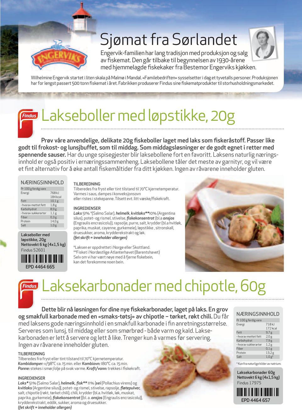 Fabrikken produserer Findus sine fiskematprodukter til storhusholdningsmarkedet. Lakseboller med løpstikke, 20g Prøv våre anvendelige, delikate 20g fiskeboller laget med laks som fiskeråstoff.