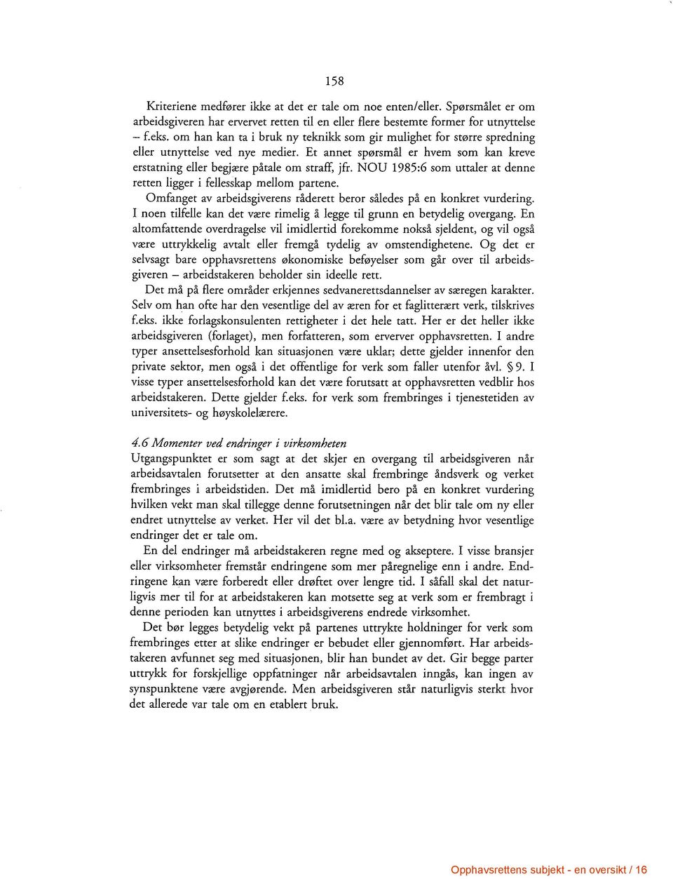 NOU 1985:6 som uttaler at denne retten ligger i fellesskap mellom partene. Omfanget av arbeidsgiverens råderett beror således på en konkret vurdering.