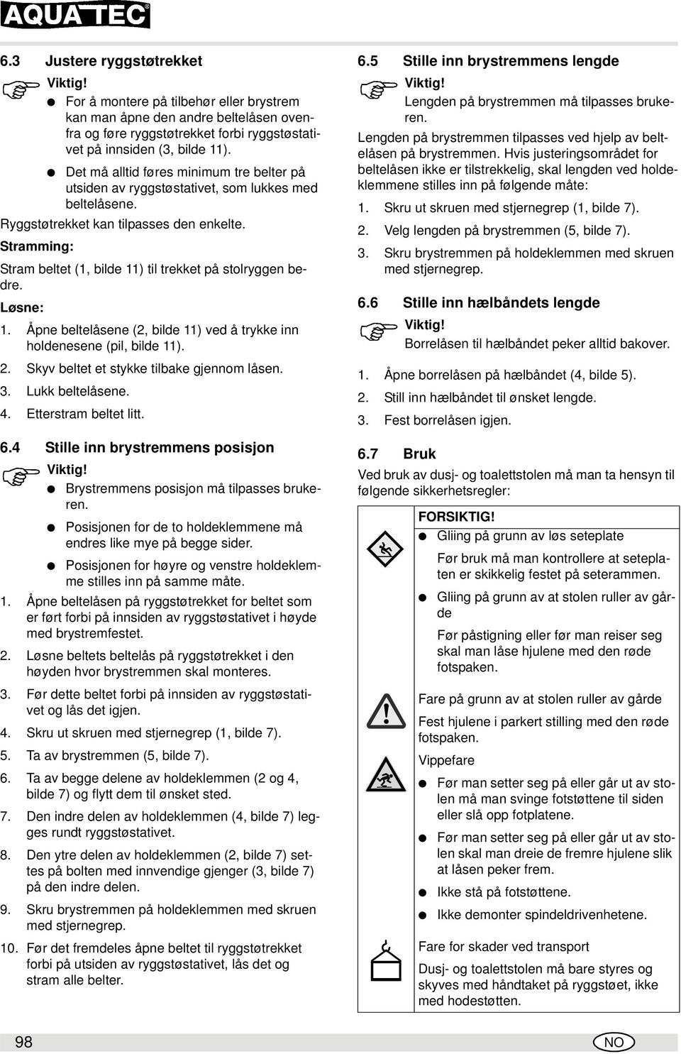 Stramming: Stram beltet (1, bilde 11) til trekket på stolryggen bedre. Løsne: 1. Åpne beltelåsene (2, bilde 11) ved å trykke holdenesene (pil, bilde 11). 2.