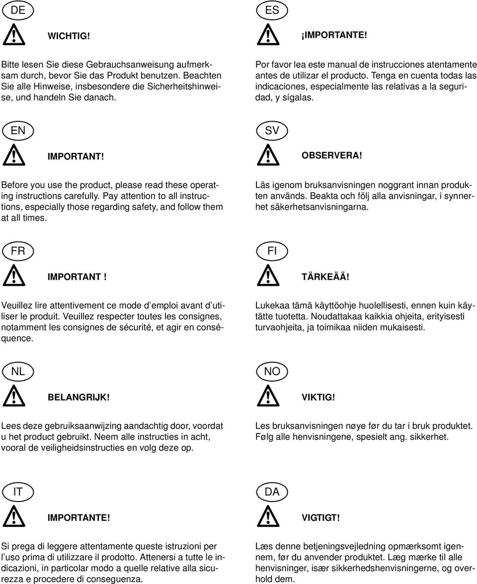 Tenga en cuenta todas las indicaciones, especialmente las relativas a la seguridad, y sígalas. EN IMPORTANT! SV OBSERVERA!