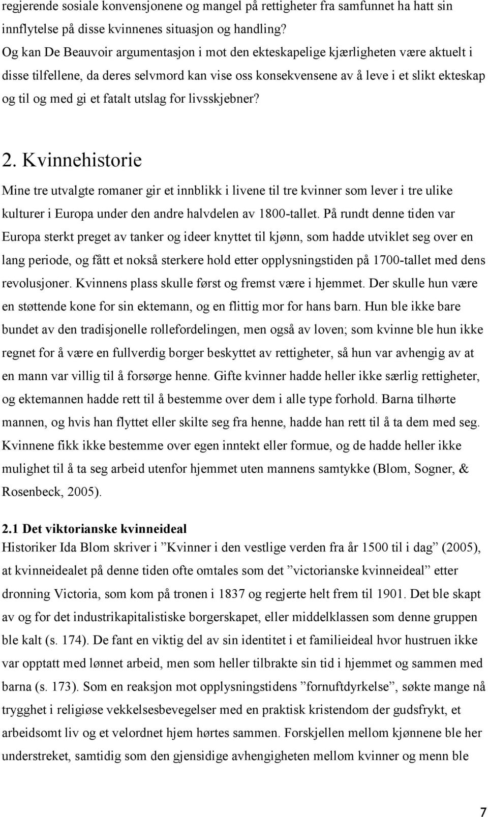 fatalt utslag for livsskjebner? 2. Kvinnehistorie Mine tre utvalgte romaner gir et innblikk i livene til tre kvinner som lever i tre ulike kulturer i Europa under den andre halvdelen av 1800-tallet.