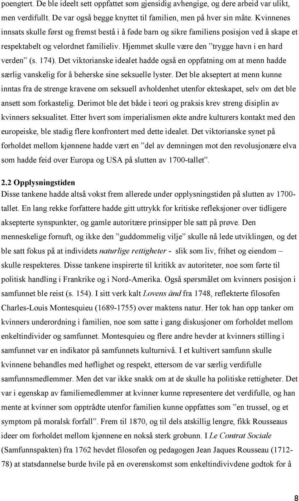 174). Det viktorianske idealet hadde også en oppfatning om at menn hadde særlig vanskelig for å beherske sine seksuelle lyster.