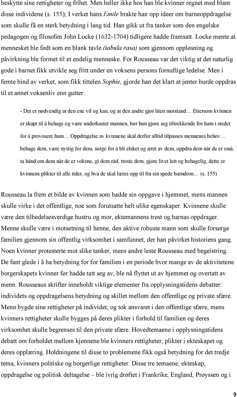 Han gikk ut fra tanker som den engelske pedagogen og filosofen John Locke (1632-1704) tidligere hadde framsatt.