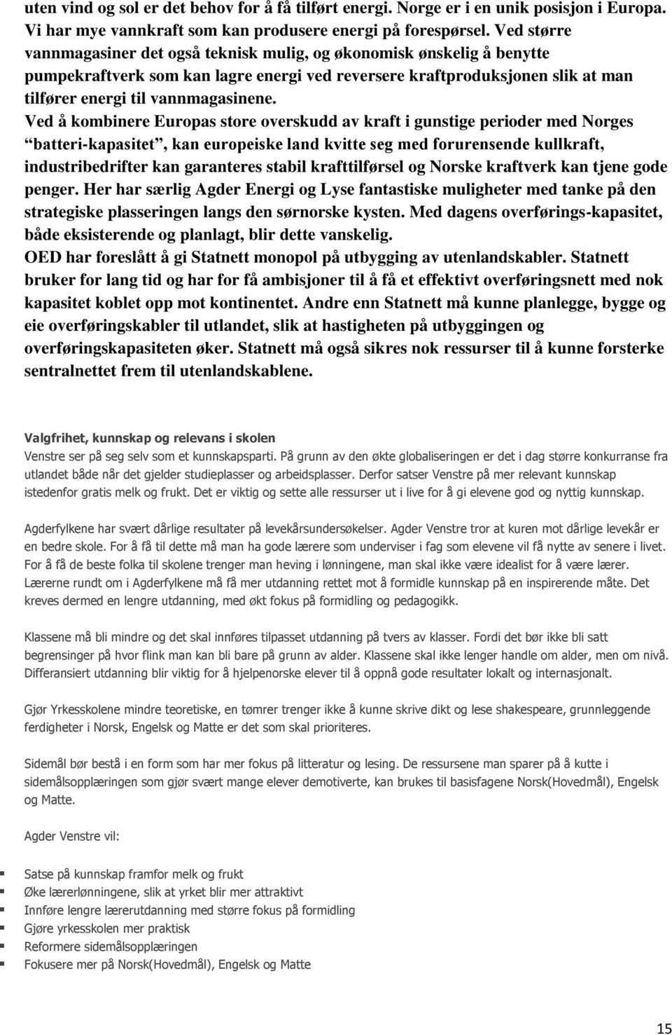 Ved å kombinere Europas store overskudd av kraft i gunstige perioder med Norges batteri-kapasitet, kan europeiske land kvitte seg med forurensende kullkraft, industribedrifter kan garanteres stabil