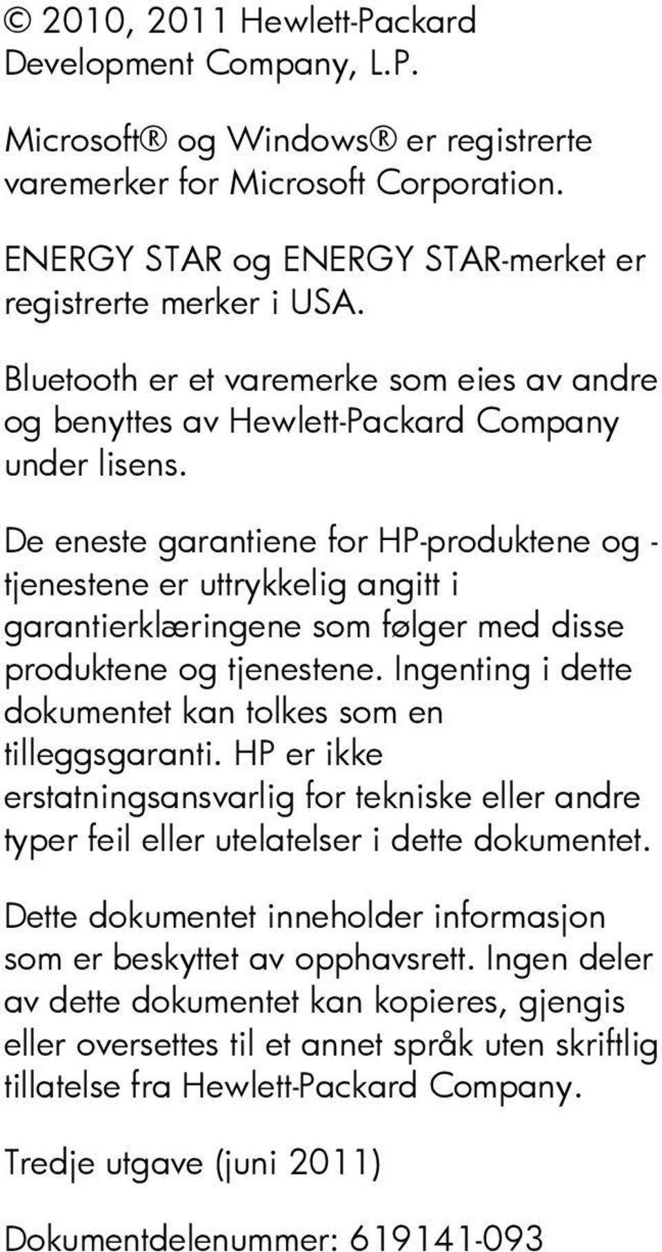 De eneste garantiene for HP-produktene og - tjenestene er uttrykkelig angitt i garantierklæringene som følger med disse produktene og tjenestene.