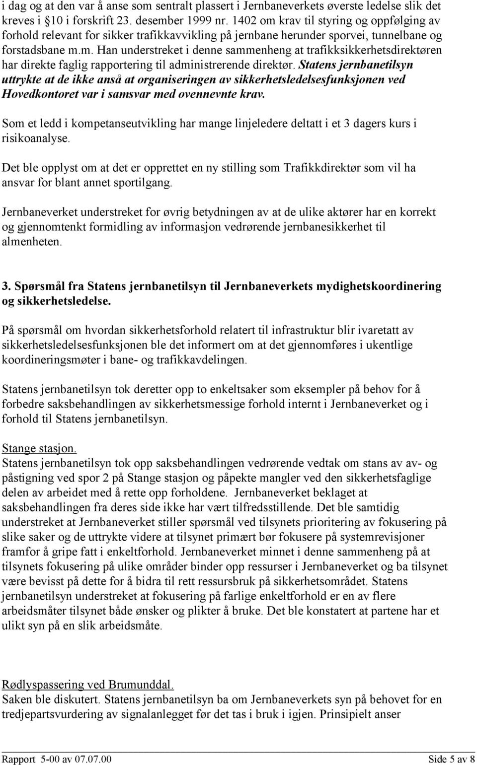 Statens jernbanetilsyn uttrykte at de ikke anså at organiseringen av sikkerhetsledelsesfunksjonen ved Hovedkontoret var i samsvar med ovennevnte krav.