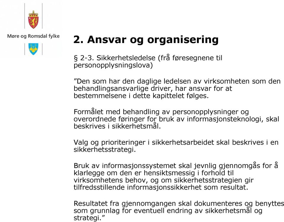 følges. Formålet med behandling av personopplysninger og overordnede føringer for bruk av informasjonsteknologi, skal beskrives i sikkerhetsmål.