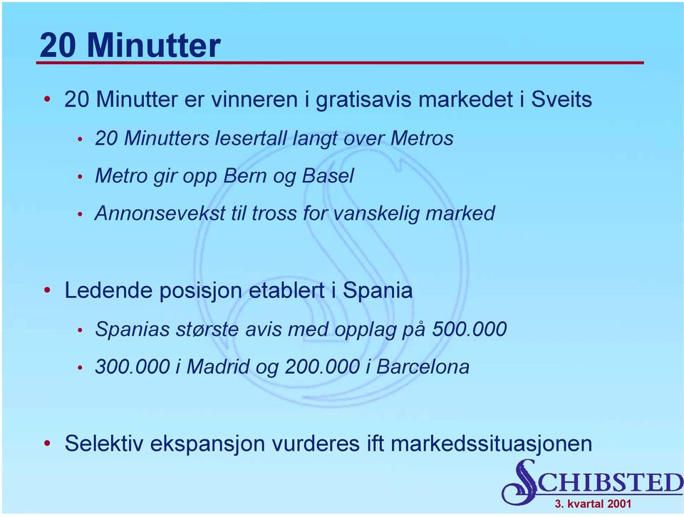 vanskelig marked Ledende posisjon etablert i Spania Spanias største avis med opplag på