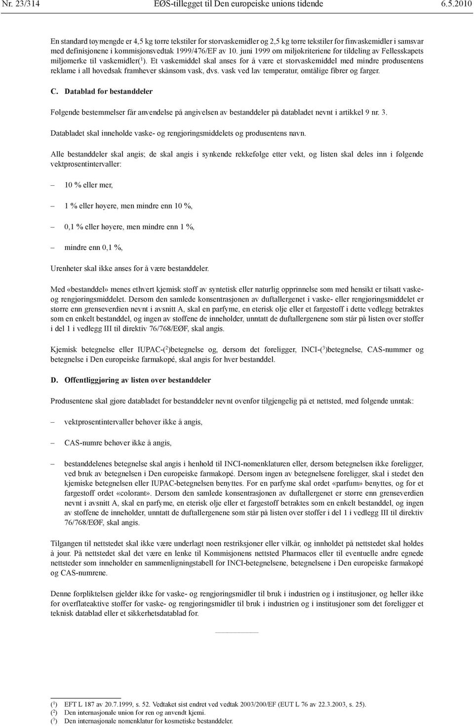 juni 1999 om miljøkriteriene for tildeling av Fellesskapets miljømerke til vaskemidler( 1 ).