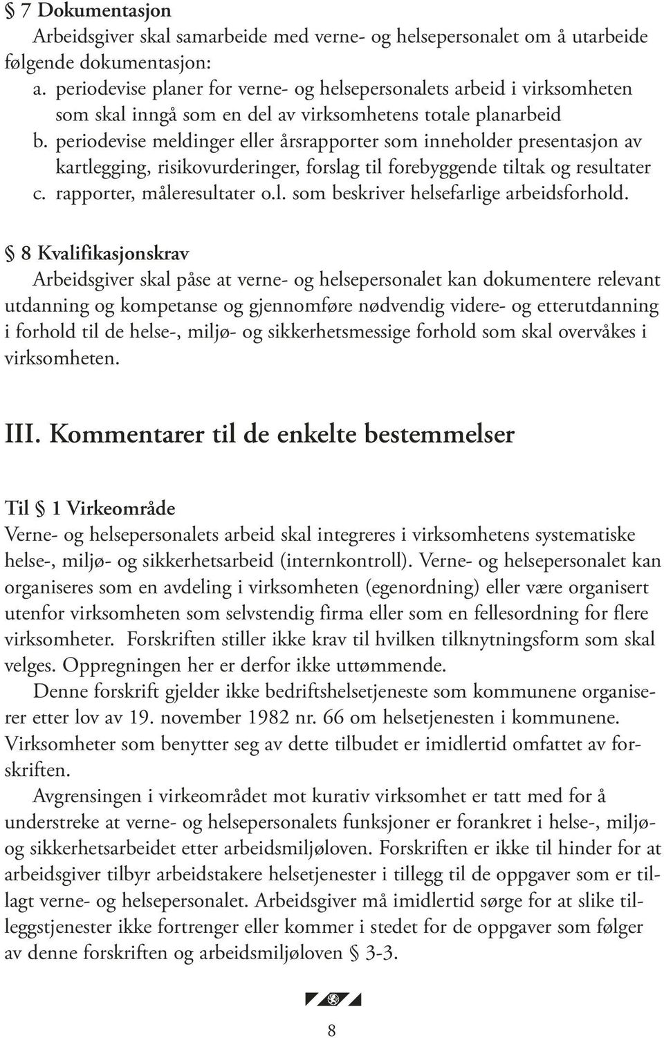 periodevise meldinger eller årsrapporter som inneholder presentasjon av kartlegging, risikovurderinger, forslag til forebyggende tiltak og resultater c. rapporter, måleresultater o.l. som beskriver helsefarlige arbeidsforhold.