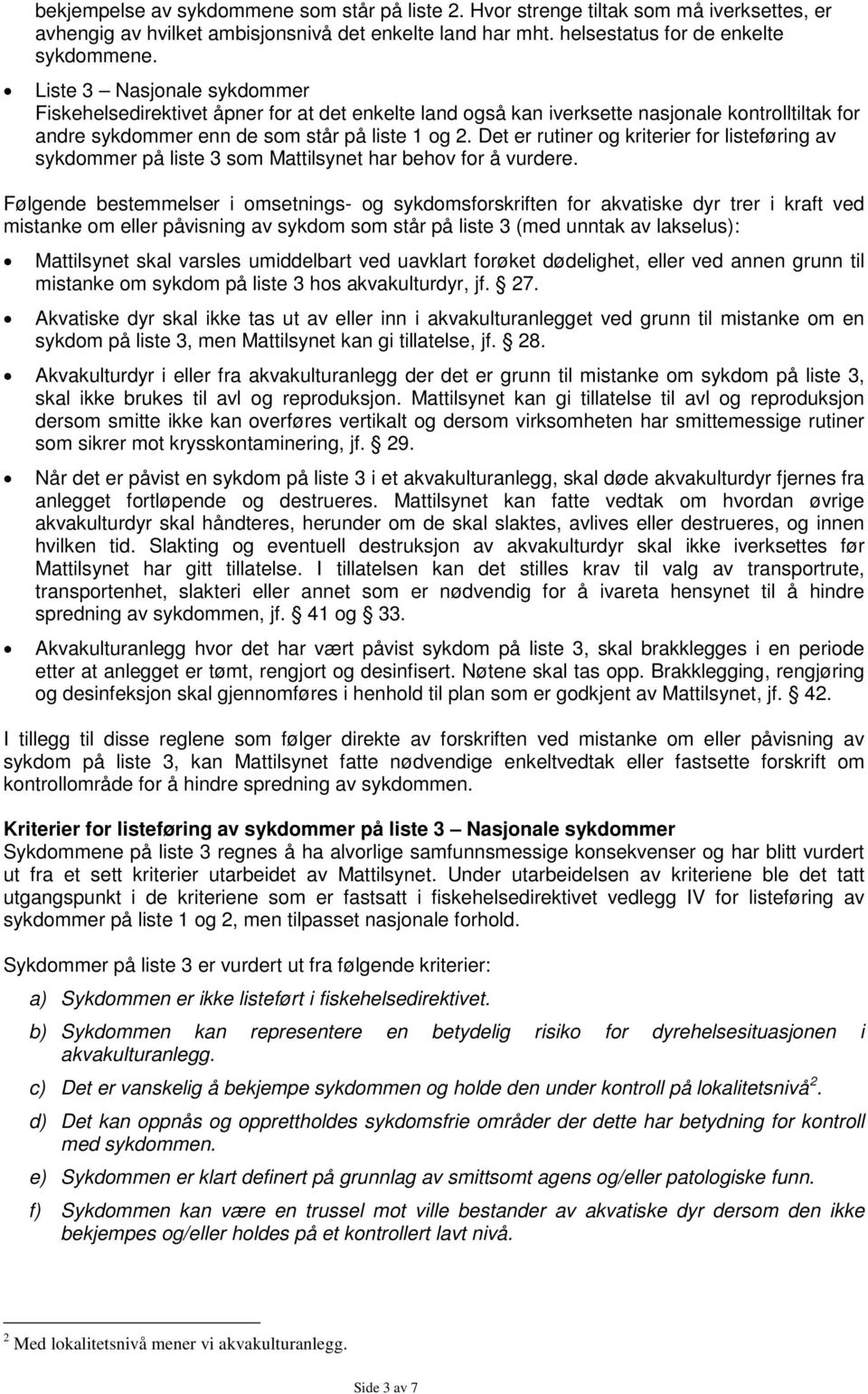 Det er rutiner og kriterier for listeføring av sykdommer på liste 3 som Mattilsynet har behov for å vurdere.