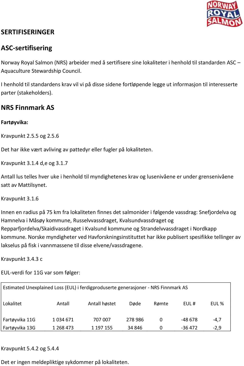 4 d,e og 3.1.7 Snefjordelva og Hamnelva i Måsøy kommune, Russelvvassdraget, Kvalsundvassdraget og Repparfjordelva/Skaidivassdraget i Kvalsund kommune og Strandelvvassdraget i Nordkapp kommune.