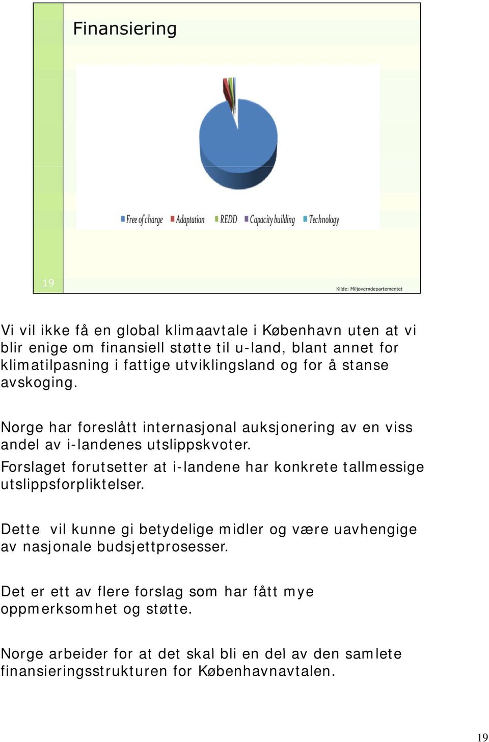 Forslaget forutsetter at i-landene har konkrete tallmessige utslippsforpliktelser.