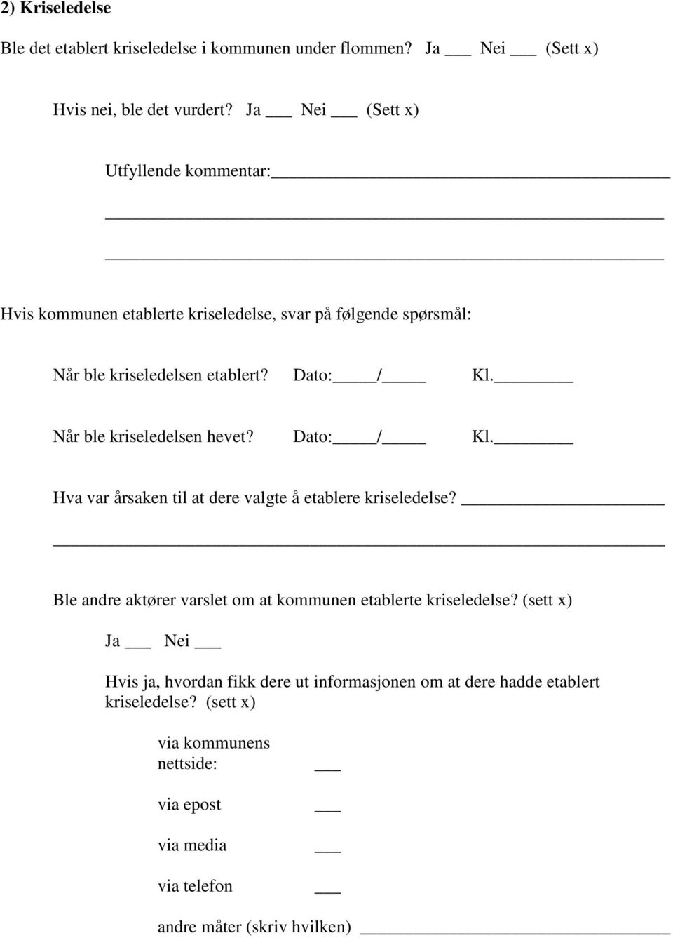 Når ble kriseledelsen hevet? Dato: / Kl. Hva var årsaken til at dere valgte å etablere kriseledelse?