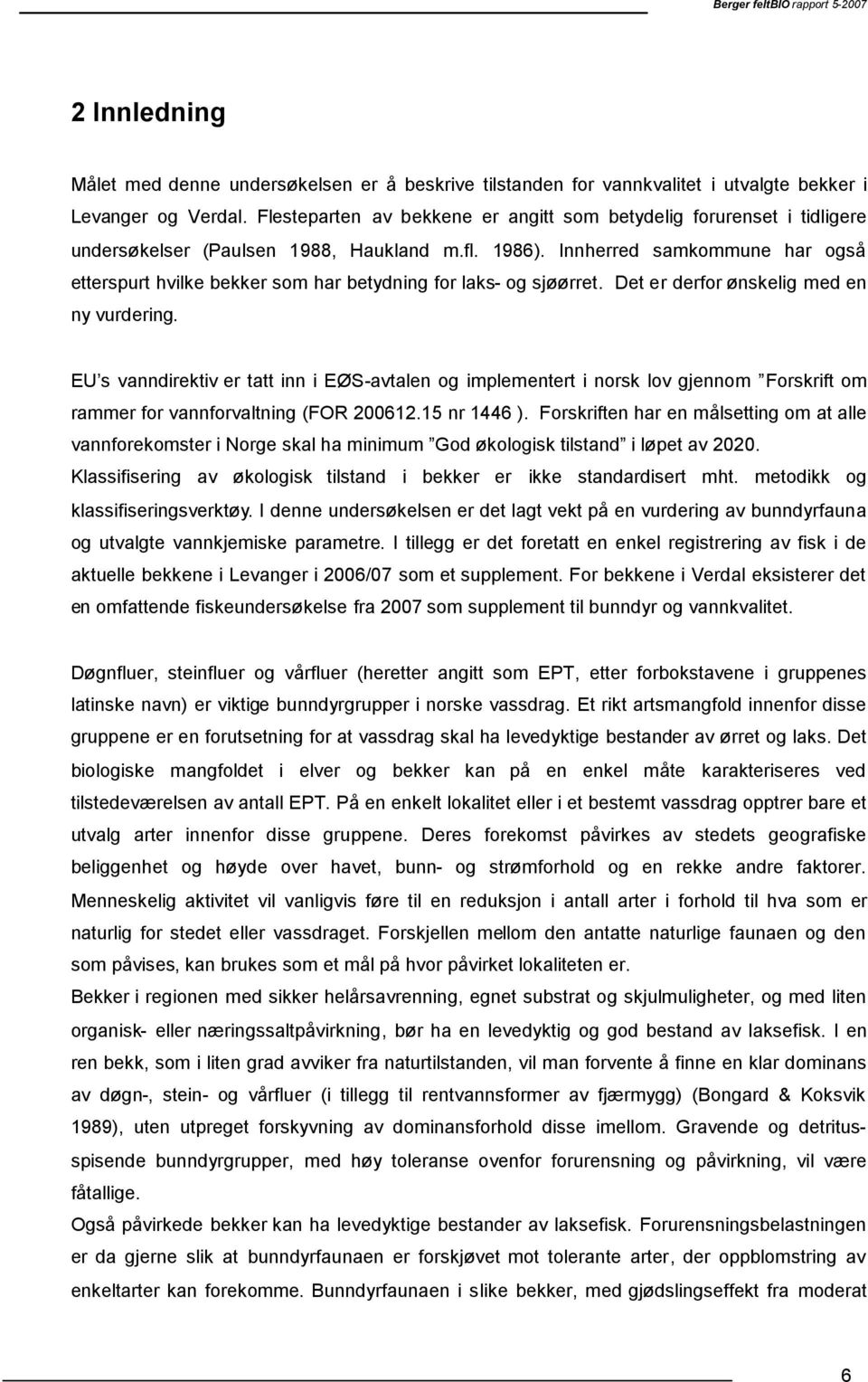 Innherred samkommune har også etterspurt hvilke bekker som har betydning for laks- og sjøørret. Det er derfor ønskelig med en ny vurdering.