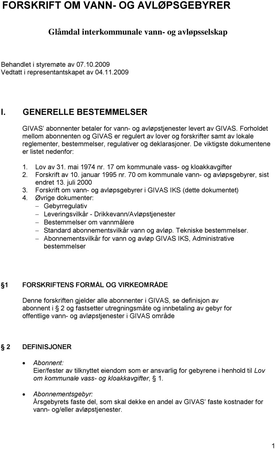 Forholdet mellom abonnenten og GIVAS er regulert av lover og forskrifter samt av lokale reglementer, bestemmelser, regulativer og deklarasjoner. De viktigste dokumentene er listet nedenfor: 1.