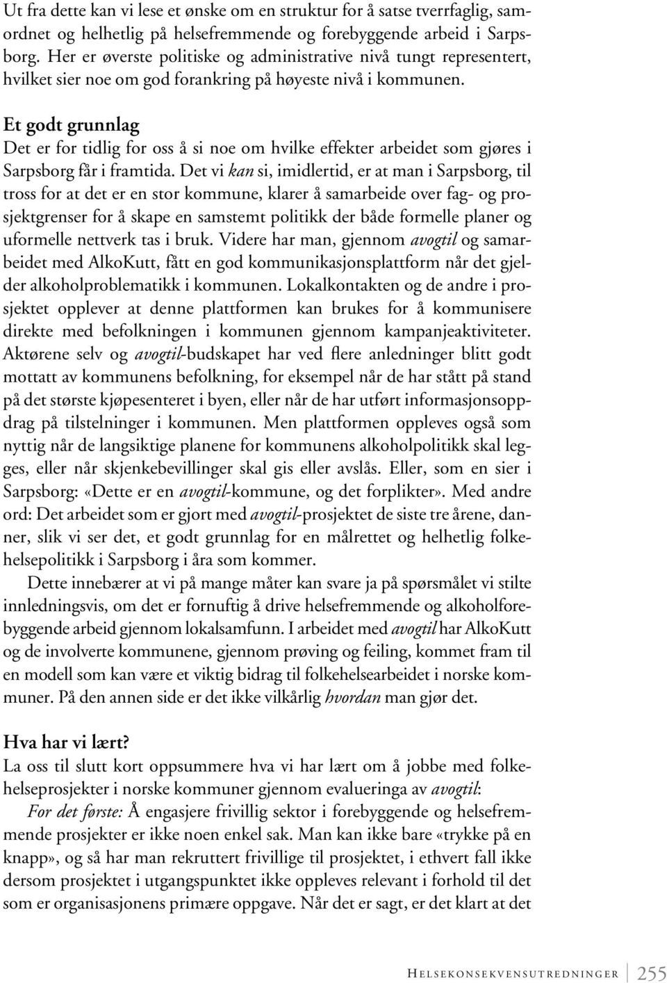 Et godt grunnlag Det er for tidlig for oss å si noe om hvilke effekter arbeidet som gjøres i Sarpsborg får i framtida.